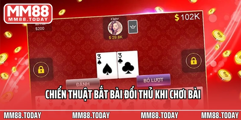 Chiến thuật bắt bài đối thủ khi chơi bài Tiến Lên Miền Nam